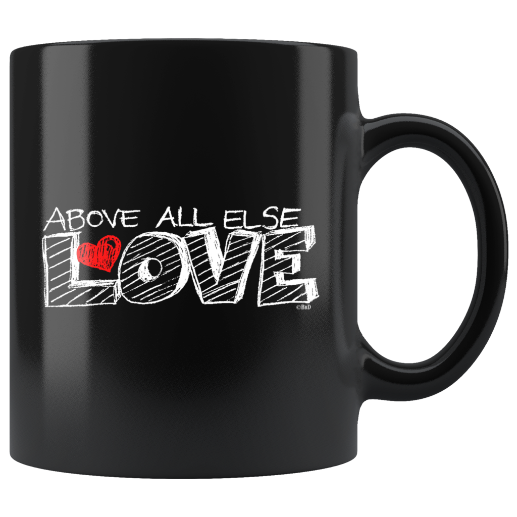 Above All Else Love MUG